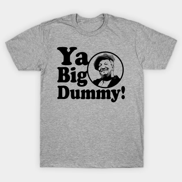 Ya Big Dummy! T-Shirt by Alema Art